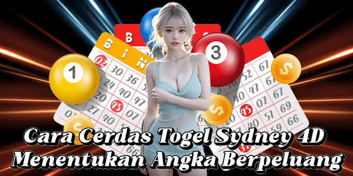 Cara Cerdas Togel Sydney 4D Menentukan Angka Berpeluang