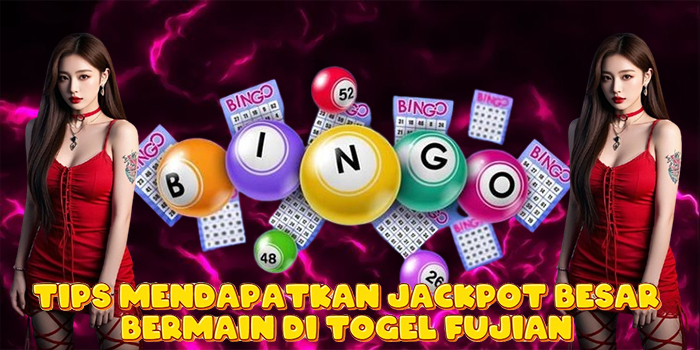 Tips Mendapatkan Jackpot Besar Bermain di Togel Fujian Tips Mendapatkan Jackpot Besar Bermain di Togel Fujian