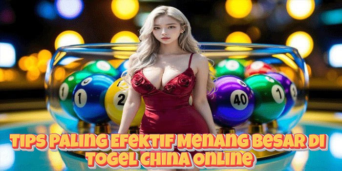 Tips Paling Efektif Menang Besar di Togel China Online Tips Paling Efektif Menang Besar di Togel China Online