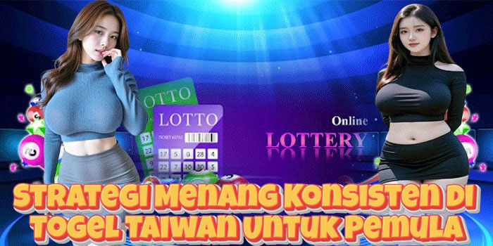 Strategi Menang Konsisten di Togel Taiwan Untuk Pemula Strategi Menang Konsisten di Togel Taiwan Untuk Pemula